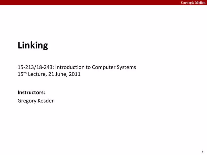 linking 15 213 18 243 introduction to computer systems 15 th lecture 21 june 2011