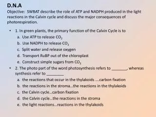 1. In green plants, the primary function of the Calvin Cycle is to a. Use ATP to release CO 2