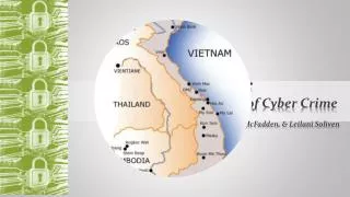 VIETNAM: The Impacts of Cyber Crime Brian Osgood, Kinsey McFadden, &amp; Leilani Soliven