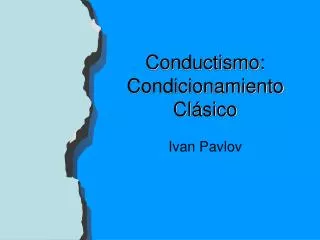 Conductismo: Condicionamiento Clásico