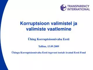 Korruptsioon valimistel ja valimiste vaatlemine Ühing Korruptsioonivaba Eesti Tallinn, 15.09.2009