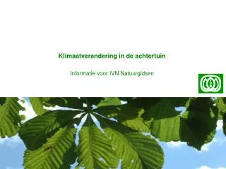 Klimaatverandering in de achtertuin Informatie voor IVN Natuurgidsen