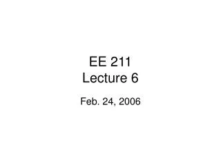 EE 211 Lecture 6