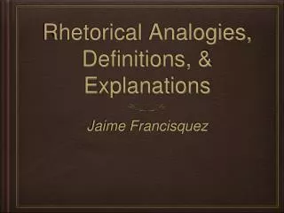 Rhetorical Analogies, Definitions, &amp; Explanations