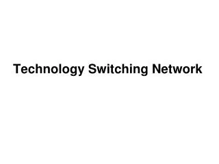 Technology Switching Network