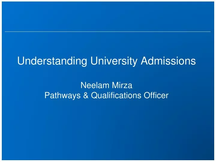 understanding university admissions neelam mirza pathways qualifications officer