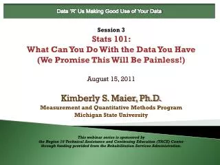 Session 3 Stats 101: What Can You Do With the Data You Have (We Promise This Will Be Painless!)
