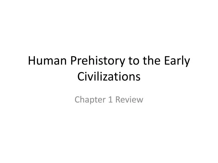 human prehistory to the early civilizations