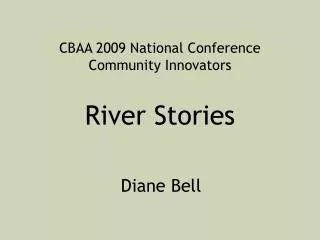 CBAA 2009 National Conference Community Innovators River Stories