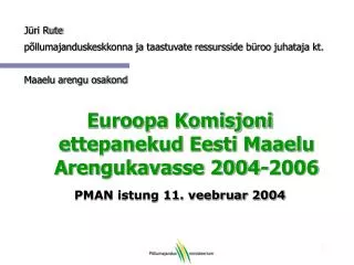 Euroopa Komisjoni ettepanekud Eesti Maaelu Arengukavasse 2004-2006 PMAN istung 11. veebruar 2004