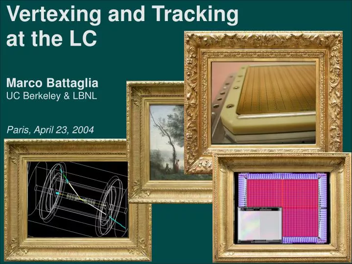 vertexing and tracking at the lc marco battaglia uc berkeley lbnl paris april 23 2004