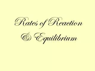 Rates of Reaction &amp; Equilibrium