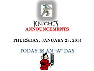 ANNOUNCEMENTS THURSDAY , JANUARY 23, 2014 TODAY IS AN “A” DAY