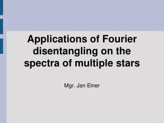 Applications of Fourier disentangling on the spectra of multiple stars