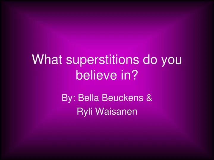 what superstitions do you believe in
