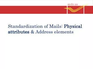 Standardization of Mails: Physical attributes &amp; Address elements