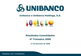 Unibanco e Unibanco Holdings, S.A. Resultados Consolidados 4º Trimestre 2005
