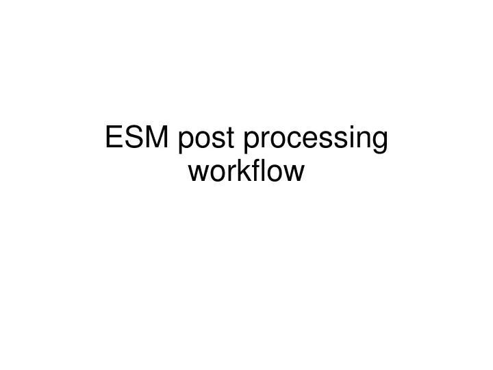 esm post processing workflow