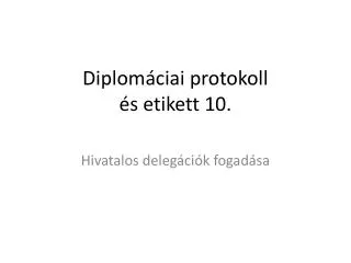 Diplomáciai protokoll és etikett 10.