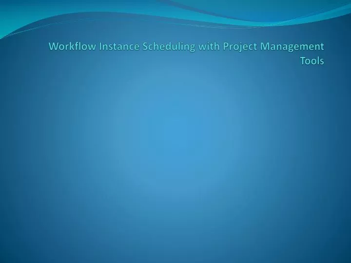 workflow instance scheduling with project management tools