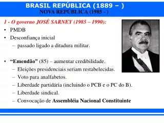 1 - O governo JOSÉ SARNEY (1985 – 1990): PMDB Desconfiança inicial
