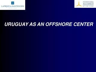 URUGUAY AS AN OFFSHORE CENTER