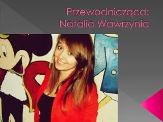Przewodnicząca: Natalia Wawrzynia