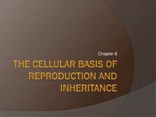 The cellular basis of reproduction and inheritance