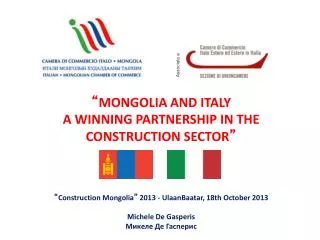 “ MONGOLIA AND ITALY A WINNING PARTNERSHIP IN THE CONSTRUCTION SECTOR ”