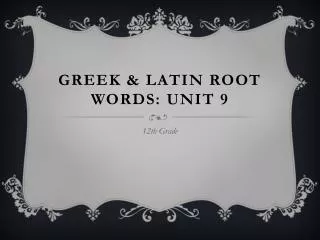 Greek &amp; Latin Root Words: Unit 9