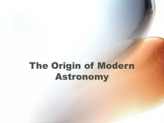 The Origin of Modern Astronomy