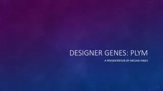 Designer Genes: pLym