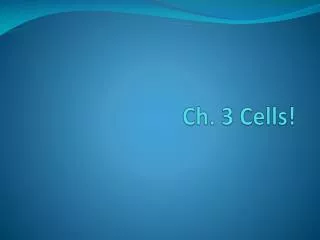 Ch. 3 Cells!