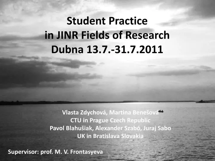 s tudent p ractice in jinr fields of research dubna 13 7 31 7 2011