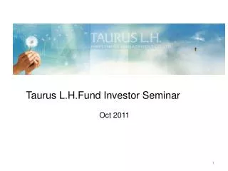 Taurus L.H.Fund Investor Seminar Oct 2011