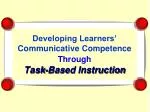 Developing Learners’ Communicative Competence Through Task-Based Instruction - slide 1