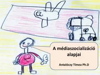 A médiaszocializáció alapjai Antalóczy Tímea Ph.D