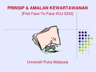 PRINSIP &amp; AMALAN KEWARTAWANAN [First Face-To-Face KOJ 3332] Universiti Putra Malaysia