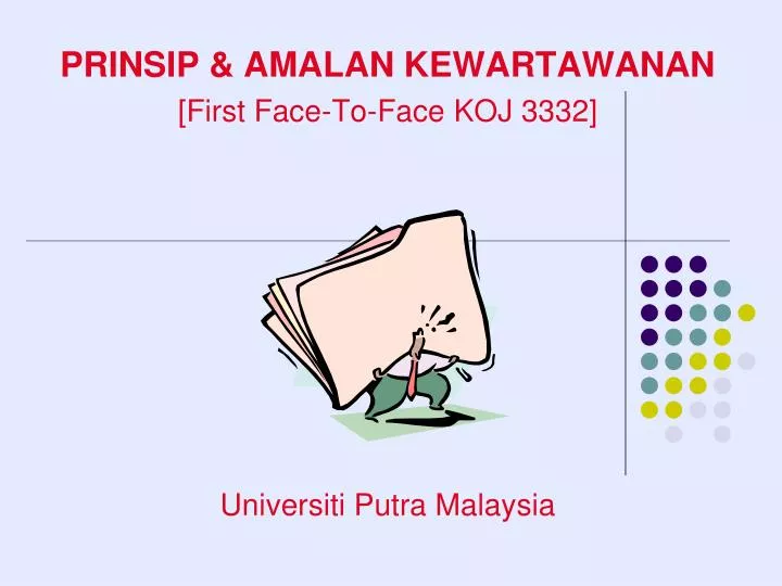 prinsip amalan kewartawanan first face to face koj 3332 universiti putra malaysia