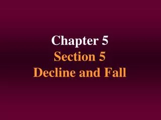 Chapter 5 Section 5 Decline and Fall