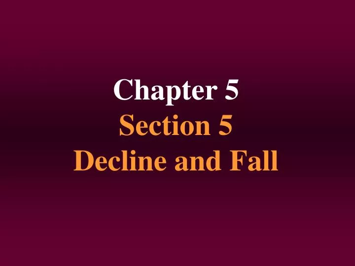 chapter 5 section 5 decline and fall
