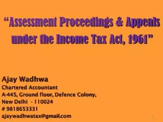 “Assessment Proceedings &amp; Appeals under the Income Tax Act, 1961” Ajay Wadhwa Chartered Accountant