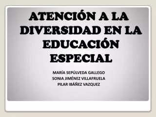 ATENCIÓN A LA DIVERSIDAD EN LA EDUCACIÓN ESPECIAL MARÍA SEPÚLVEDA GALLEGO