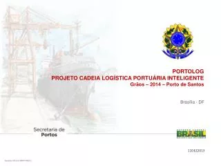 P ORTOLOG PROJETO CADEIA LOGÍSTICA PORTUÁRIA INTELIGENTE Grãos – 2014 – Porto de Santos
