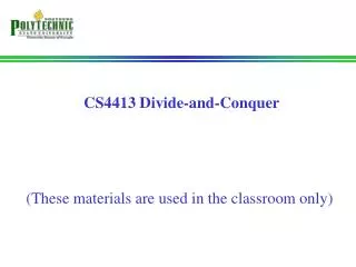CS4413 Divide-and-Conquer (These materials are used in the classroom only)