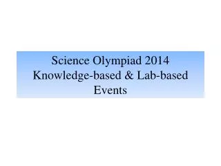 Science Olympiad 2014 Knowledge-based &amp; Lab-based Events