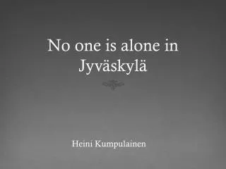 No one is alone in Jyväskylä