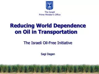 Reducing World Dependence on Oil in Transportation The Israeli Oil-Free Initiative Sagi Dagan