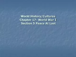 World History/Cultures Chapter 17- World War I Section 5 Peace At Last
