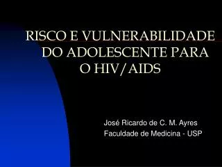 RISCO E VULNERABILIDADE DO ADOLESCENTE PARA O HIV/AIDS